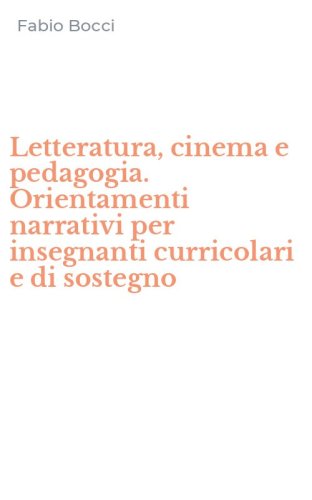 Letteratura, cinema e pedagogia. Orientamenti narrativi per insegnanti curricolari e di sostegno