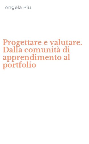 Progettare e valutare. Dalla comunit&agrave; di apprendimento al portfolio