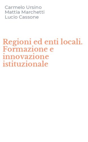 Regioni ed enti locali. Formazione e innovazione istituzionale