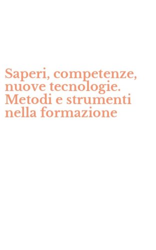 Saperi, competenze, nuove tecnologie. Metodi e strumenti nella formazione