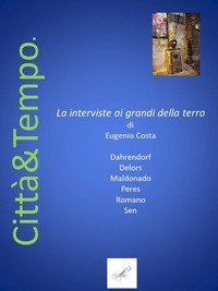Citt&agrave; e tempo. Le interviste ai grandi della Terra
