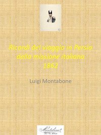 Ricordi del viaggio in Persia della missione italiana 1862