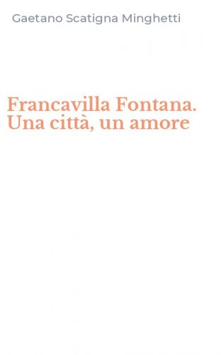 Francavilla Fontana. Una citt&agrave;, un amore