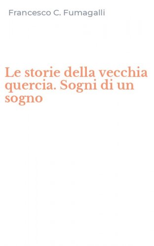 Le storie della vecchia quercia. Sogni di un sogno