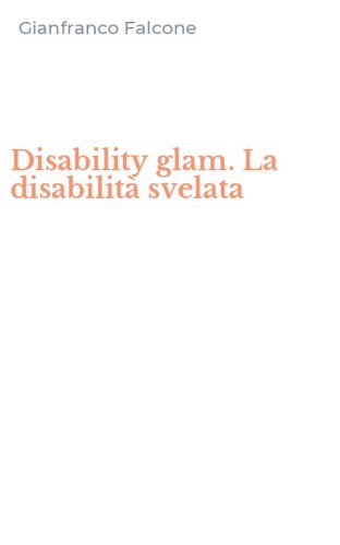 Disability glam. La disabilit&agrave; svelata