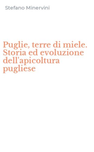 Puglie, terre di miele. Storia ed evoluzione dell'apicoltura pugliese