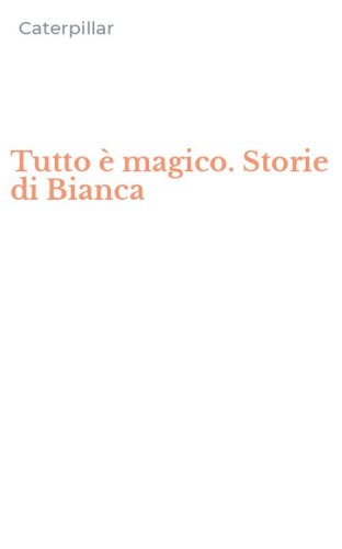 Tutto &egrave; magico. Storie di Bianca