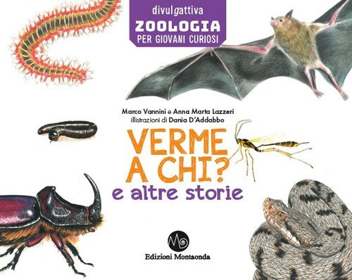 Verme a chi? E altre storie di divulgazione scientifica per i pi&ugrave; piccini
