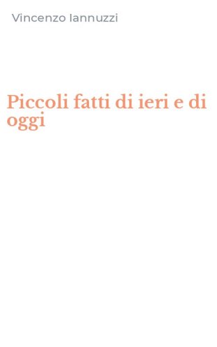 Piccoli fatti di ieri e di oggi