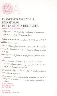 Francesco Arcangeli. Uno sforzo per la storia dell'arte. Inediti e scritti rari