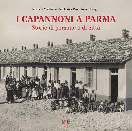 I capannoni a Parma. Storie di persone e di citt&agrave;