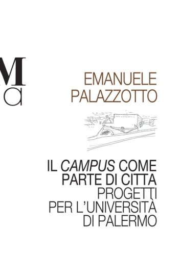Il campus come parte di citt&agrave;. Progetti per l'universit&agrave; di Palermo