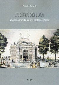 La citt&agrave; dei lumi. La petite capitale del Du Tillot fra utopie e riforme