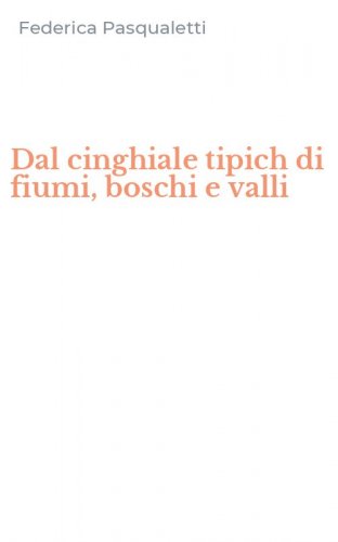 Dal cinghiale tipich di fiumi, boschi e valli