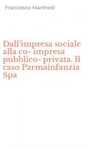 Dall'impresa sociale alla co-impresa pubblico-privata. Il caso Parmainfanzia Spa