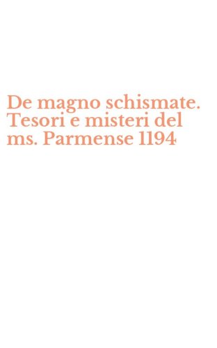 De magno schismate. Tesori e misteri del ms. Parmense 1194