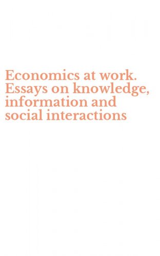 Economics at work. Essays on knowledge, information and social interactions
