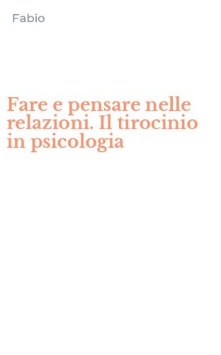 Fare e pensare nelle relazioni. Il tirocinio in psicologia