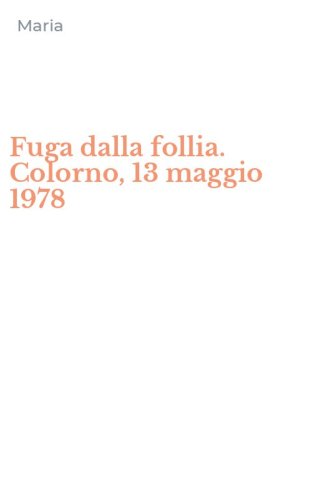 Fuga dalla follia. Colorno, 13 maggio 1978