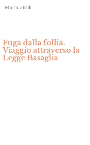 Fuga dalla follia. Viaggio attraverso la Legge Basaglia