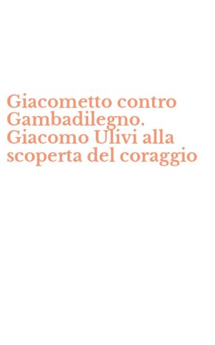 Giacometto contro Gambadilegno. Giacomo Ulivi alla scoperta del coraggio