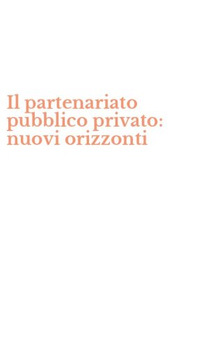 Il partenariato pubblico privato: nuovi orizzonti