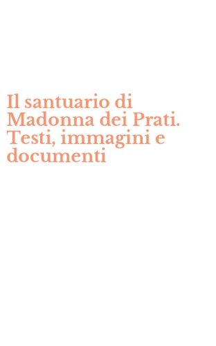 Il santuario di Madonna dei Prati. Testi, immagini e documenti