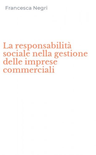 La responsabilit&agrave; sociale nella gestione delle imprese commerciali
