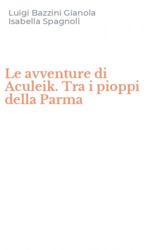 Le avventure di Aculeik. Tra i pioppi della Parma