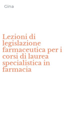 Lezioni di legislazione farmaceutica per i corsi di laurea specialistica in farmacia