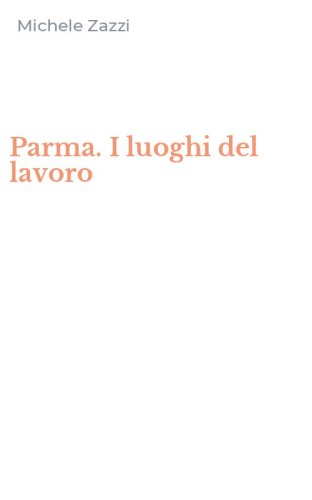 Parma. I luoghi del lavoro