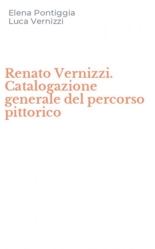 Renato Vernizzi. Catalogazione generale del percorso pittorico
