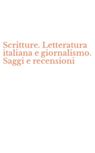 Scritture. Letteratura italiana e giornalismo. Saggi e recensioni