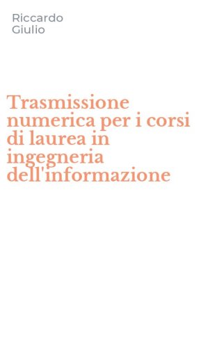 Trasmissione numerica per i corsi di laurea in ingegneria dell'informazione