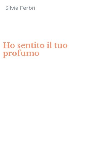 Ho sentito il tuo profumo