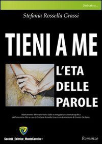 Tieni a me. L'et&agrave; delle parole