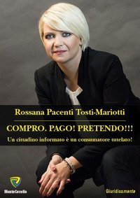 Compro. Pago! Pretendo!!! Un cittadino informato &egrave; un consumatore tutelato!