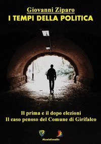 I tempi della politica. Il prima e il dopo elezioni. iLcaso penoso del comune di Girifalco