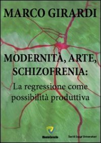 Modernit&agrave;, arte, schizofrenia. La regressione come possibilit&agrave; produttiva