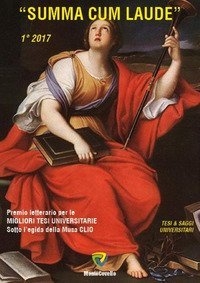 &laquo;Summa cum laude&raquo; 1&ordf; edizione 2017. Premio letterario per le migliori tesi universitarie sotto l'egida della musa Clio