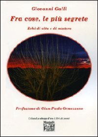 Fra cose, le pi&ugrave; segrete. Echi di vita e di mistero