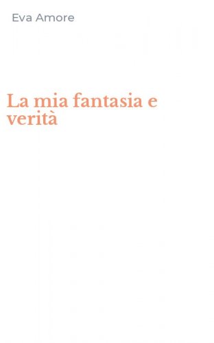 La mia fantasia e verit&agrave;