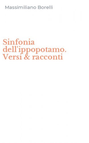 Sinfonia dell'ippopotamo. Versi & racconti
