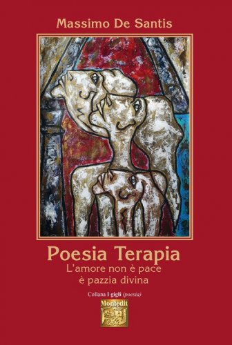 Poesia terapia. L'amore non &egrave; pace &egrave; pazzia divina