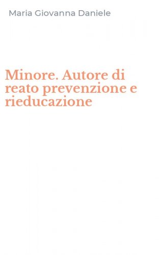Minore. Autore di reato prevenzione e rieducazione
