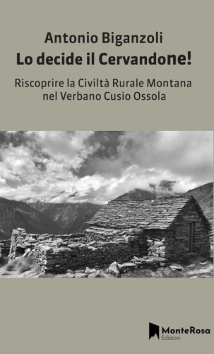 Lo decide il Cervandone! Riscoprire la civilt&agrave; rurale montana nel Verbano Cusio Ossola