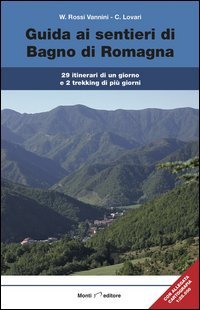 Guida ai sentieri di Bagno di Romagna. 29 itinerari, 2 trekking di pi&ugrave; giorni. Con carta dei sentieri 1:25.000