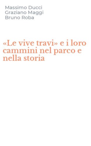 &laquo;Le vive travi&raquo; e i loro cammini nel parco e nella storia