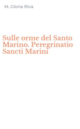 Sulle orme del Santo Marino. Peregrinatio Sancti Marini
