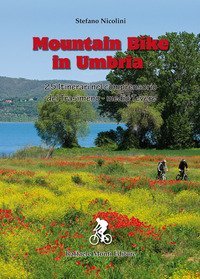 Mountain bike in Umbria. 25 itinerari nel comprensorio del Trasimeno-medio Tevere